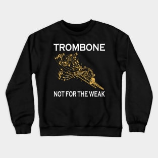 Trombone Not For The Weak Crewneck Sweatshirt